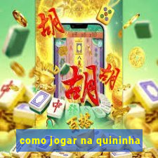 como jogar na quininha